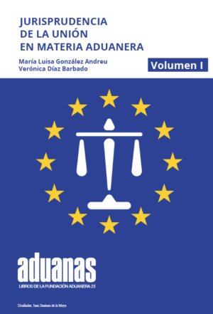 JURISPRUDENCIA DE LA UNIÓN EN MATERIA ADUANERA - Volumen I y II